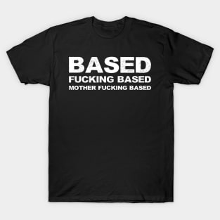 Based fucking based mother fucking based grungy white T-Shirt